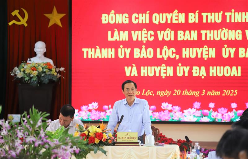 Đồng chí Nguyễn Thái Học - Quyền Bí thư Tỉnh ủy Lâm Đồng quát triệt các nội dung tại buổi làm việc